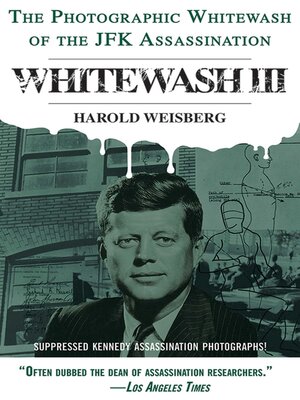 cover image of Whitewash III: the Photographic Whitewash of the JFK Assassination
